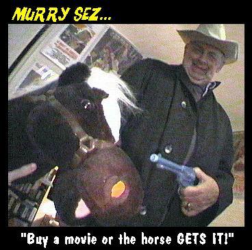 Buy a movie or THE HORSE GETS IT!!